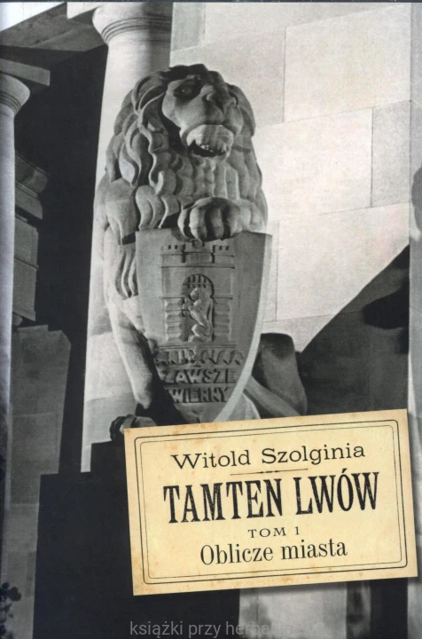 Tamten Lwów. Tom 1. Oblicze miasta_szolginia_ksiegarniaksiazkiprzyherbacie.jpg