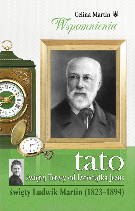 Tato świętej Teresy od Dzieciątka Jezus_św. ludwik Martin_ksiegarniaksiazkiprzyherbacie.jpg