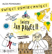 Święci uśmiechnięci - Święty Jan Paweł II - Eliza Piotrowska
