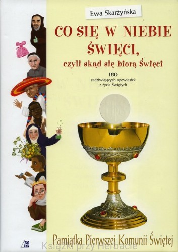 Co się w niebie święci, czyli skąd się biorą Święci komunia_skarżyńska_ksiegarniaksiazkiprzyherbacie.jpg