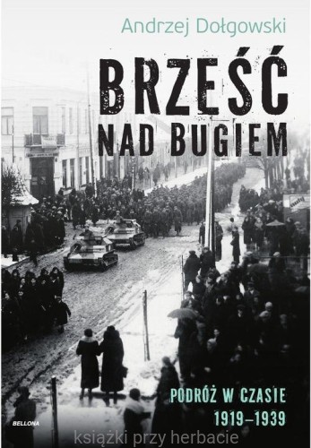 Brześć nad Bugiem. Podróż w czasie 1919-1939_dołgowski_ksiegarniaksiazkiprzyherbacie.jpg