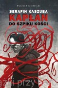 Serafin Kaszuba. Kapłan do szpiku kości - Ryszard Modelski