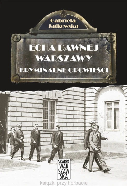 Echa dawnej Warszawy. Kryminalne opowieści_jatkowska_ksiegarniaksiazkiprzyherbacie.jpg