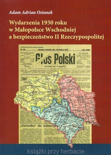 Wydarzenia 1930 roku w Małopolsce Wschodniej a bezpieczeństwo II Rzeczypospolitej_ostanek_ksiegarniaksiazkiprzyherbacie.jpg