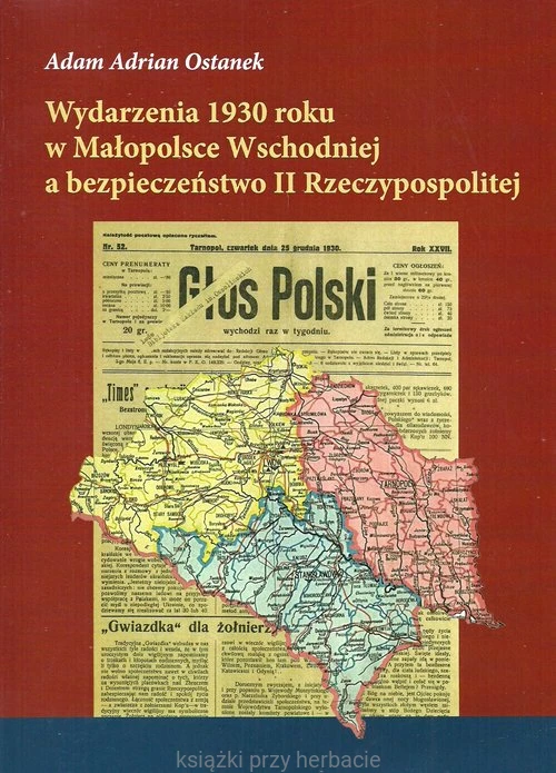 Wydarzenia 1930 roku w Małopolsce Wschodniej a bezpieczeństwo II Rzeczypospolitej_ostanek_ksiegarniaksiazkiprzyherbacie.jpg
