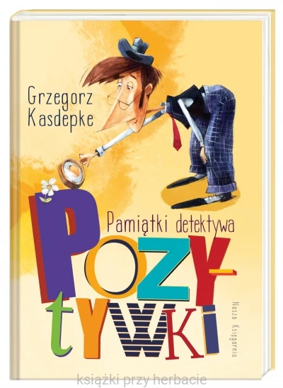 Pamiątki detektywa Pozytywki_kasdepka_ksiegarniaksiazkiprzyherbacie.jpg
