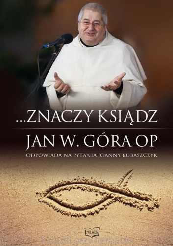 ...Znaczy ksiądz. Jan W. Góra OP odpowiada na pytania Joanny Kubaszczyk_ksiegarniaksiazkiprzyherbacie.jpg