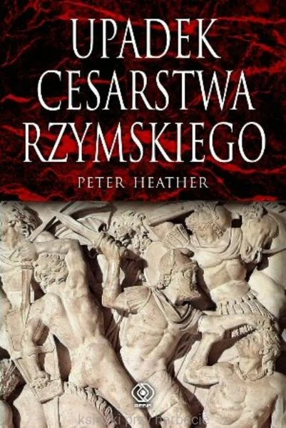 Upadek cesarstwa rzymskiego_ksiegarniaksiazkiprzyherbacie.jpg