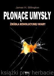 Płonące umysły Źródła rewolucyjnej wiary_billington_ksiegarniaksiazkiprzyherbacie.jpg