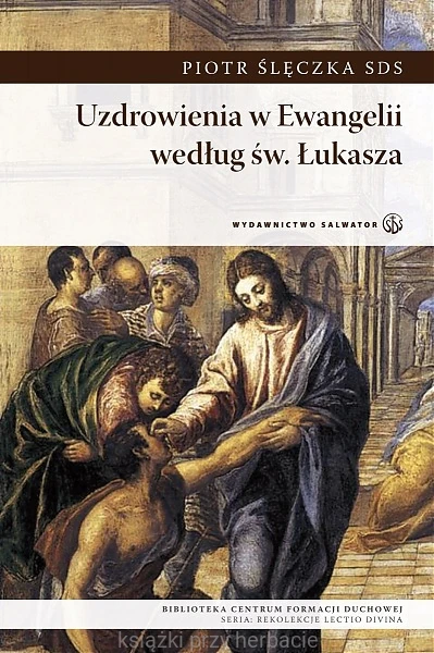 Uzdrowienia w Ewangelii według św. Łukasza_ślęczka_ksiegarniaksiazkiprzyherbacie.jpg