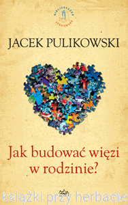 Jak budować więzi w rodzinie_pulikowski_ksiegarniaksiazkiprzyherbacie.png