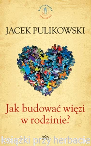 Jak budować więzi w rodzinie_pulikowski_ksiegarniaksiazkiprzyherbacie.png