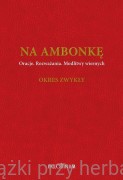 Na ambonkę. Tom I. Oracje. Rozważania. Modlitwy wiernych. Okres zwykły